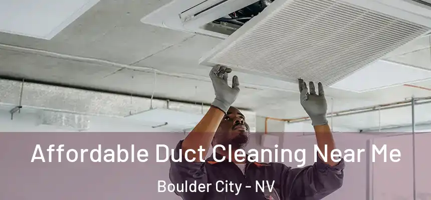 Affordable Duct Cleaning Near Me Boulder City - NV