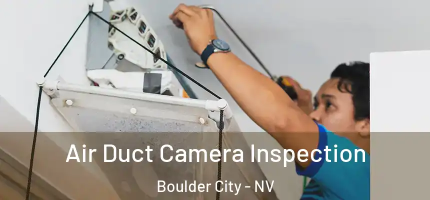Air Duct Camera Inspection Boulder City - NV