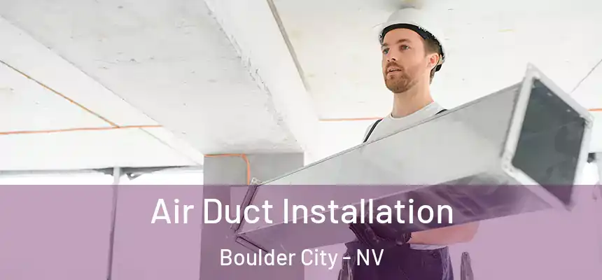 Air Duct Installation Boulder City - NV