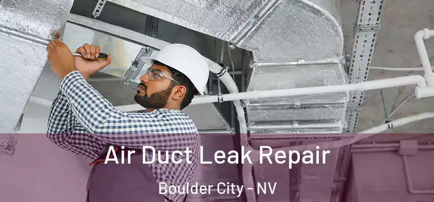 Air Duct Leak Repair Boulder City - NV