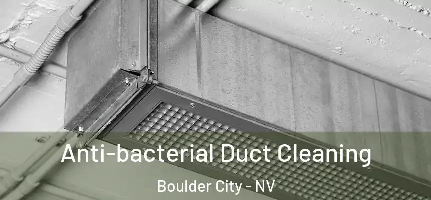 Anti-bacterial Duct Cleaning Boulder City - NV