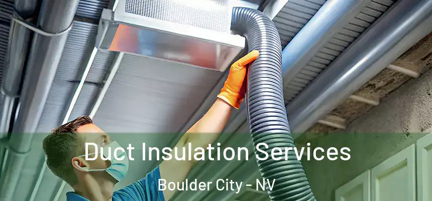  Duct Insulation Services Boulder City - NV