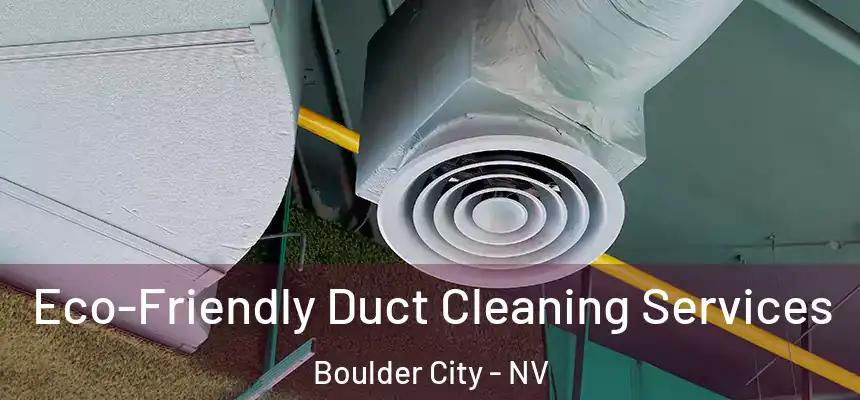 Eco-Friendly Duct Cleaning Services Boulder City - NV