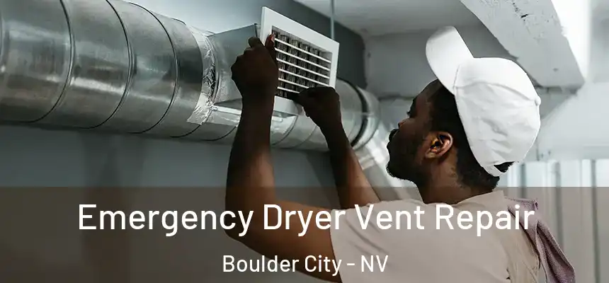Emergency Dryer Vent Repair Boulder City - NV