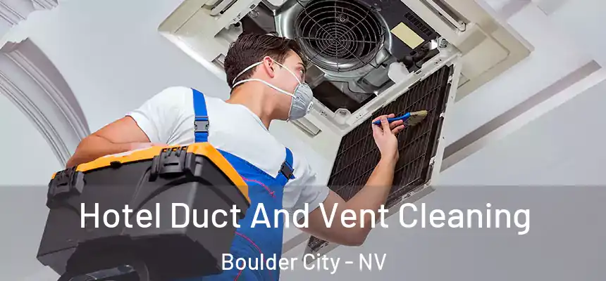 Hotel Duct And Vent Cleaning Boulder City - NV
