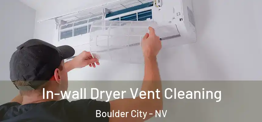 In-wall Dryer Vent Cleaning Boulder City - NV
