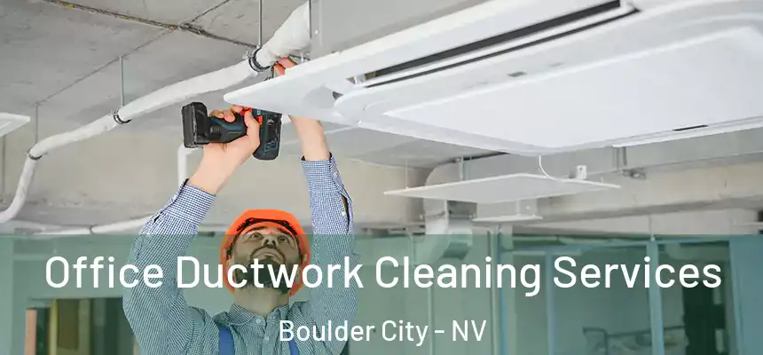 Office Ductwork Cleaning Services Boulder City - NV