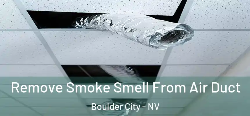  Remove Smoke Smell From Air Duct Boulder City - NV