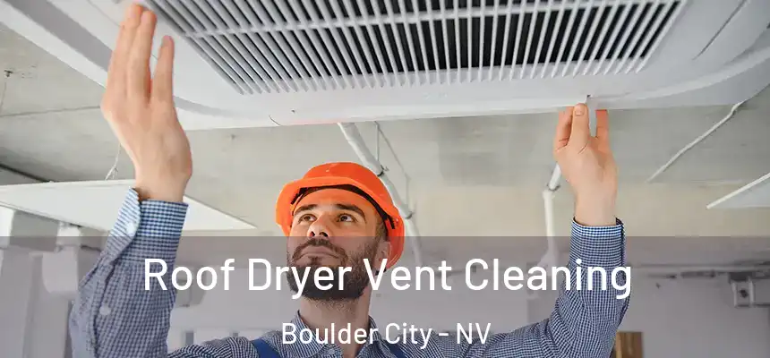 Roof Dryer Vent Cleaning Boulder City - NV