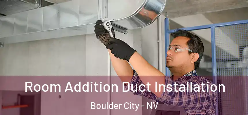 Room Addition Duct Installation Boulder City - NV