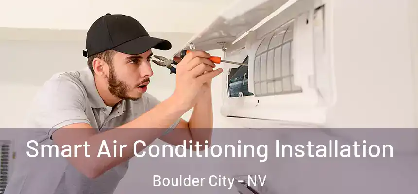 Smart Air Conditioning Installation Boulder City - NV