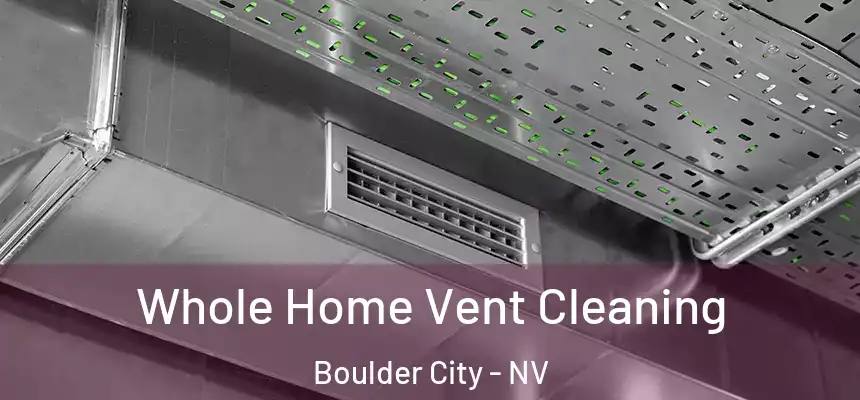  Whole Home Vent Cleaning Boulder City - NV